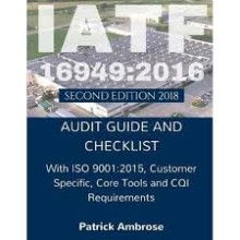 IATF 16949: 2016 Second Edition 2018  Audit Guide and Checklist with ISO 9001: 2015 Customer  Specific Core Tools & CQI Requirements